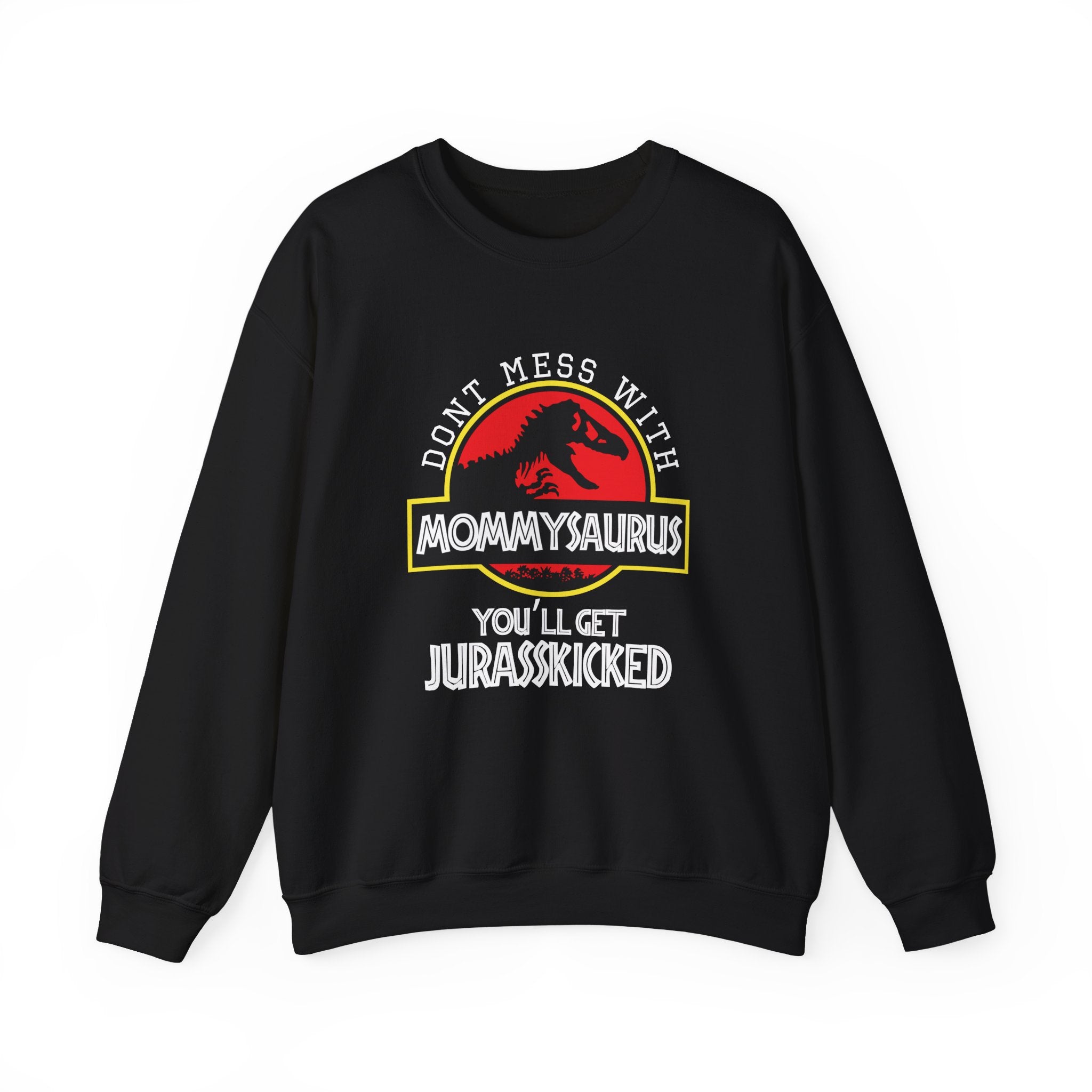 Dont Mess With Mommy Youll Get Jurasskicked Unisex Heavy Blend Crewneck Sweatshirt