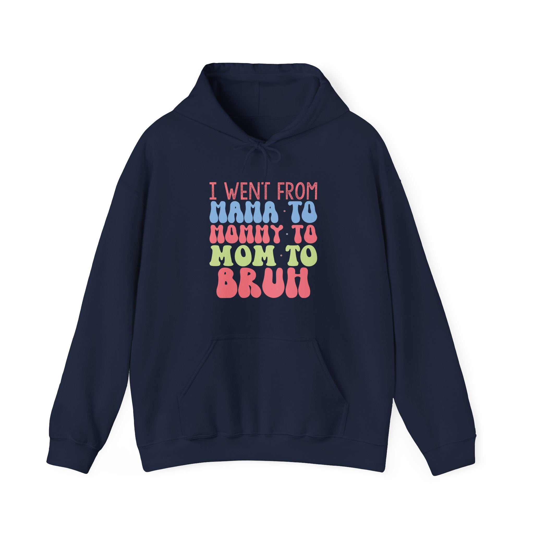 I Went From Mama To Mommy To Mom To Bruh Unisex Heavy Blend Hooded Sweatshirt