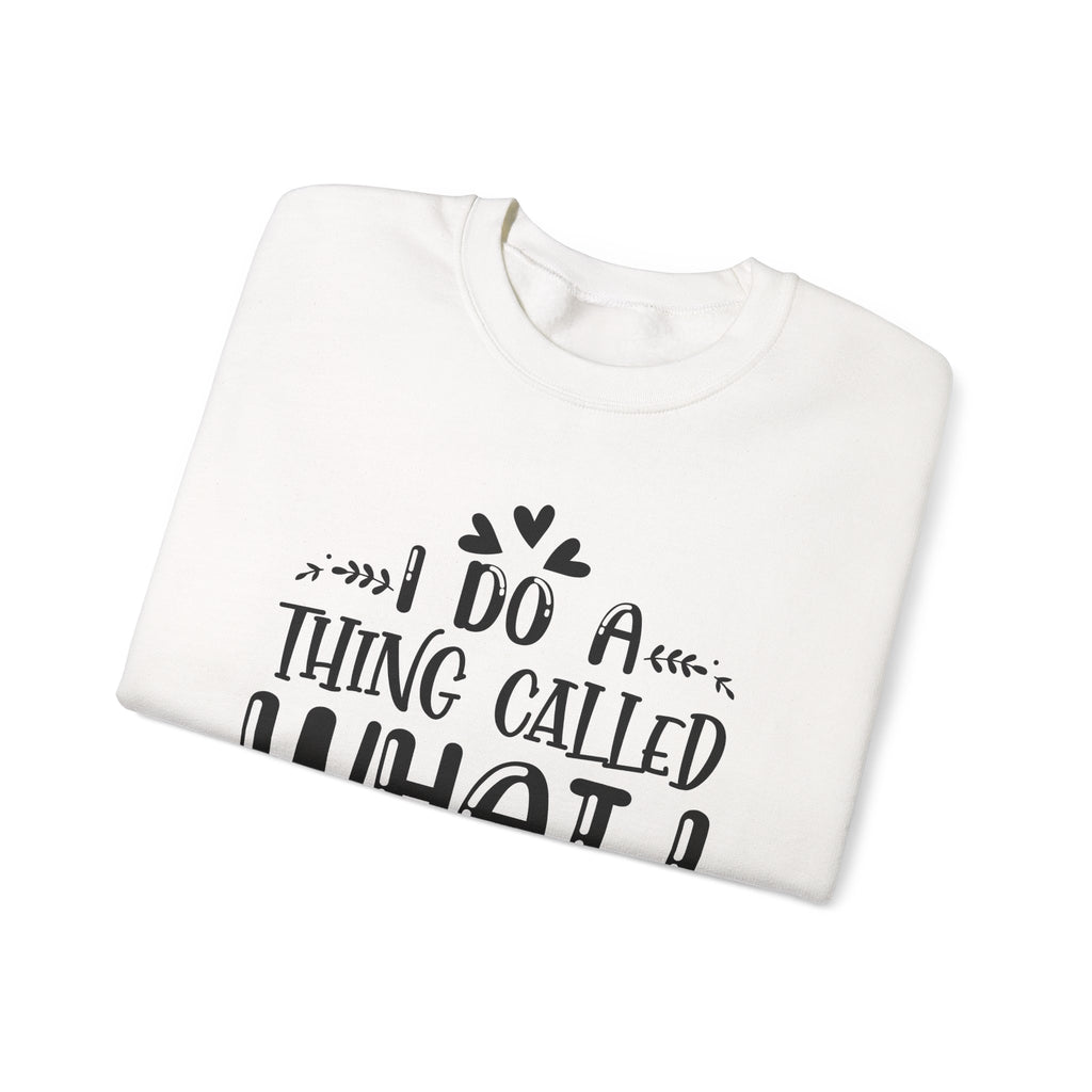 I Do A Thing Called What I Want Unisex Heavy Blend Crewneck Sweatshirt