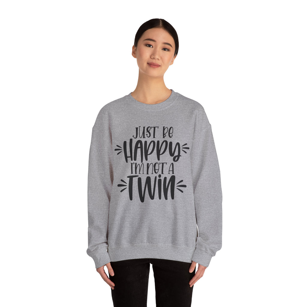 Just Be Happy I Am Not A Twin Unisex Heavy Blend Crewneck Sweatshirt