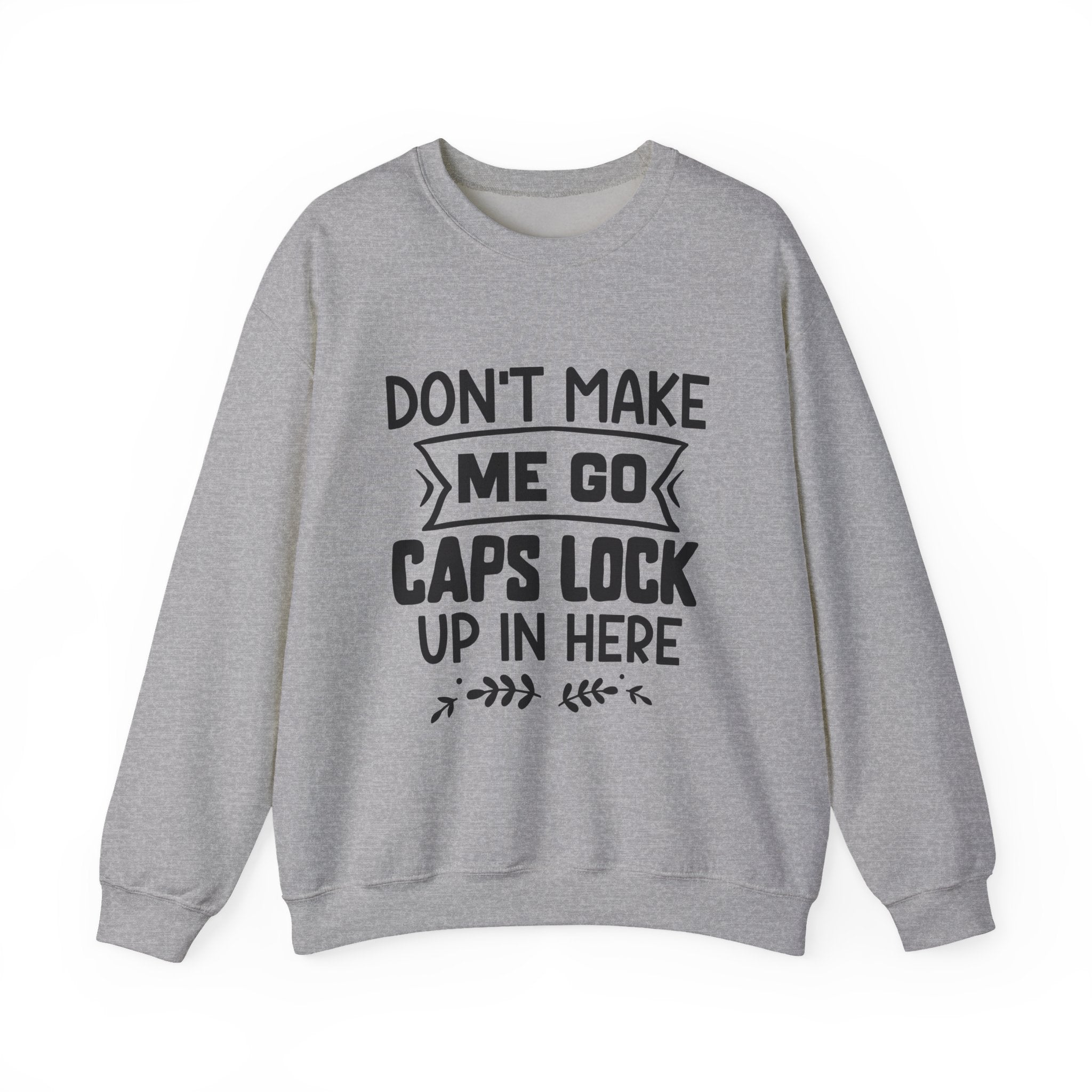 Don't Make Me Go Caps Lock Crewneck Sweatshirt Unisex Heavy Blend Comfort