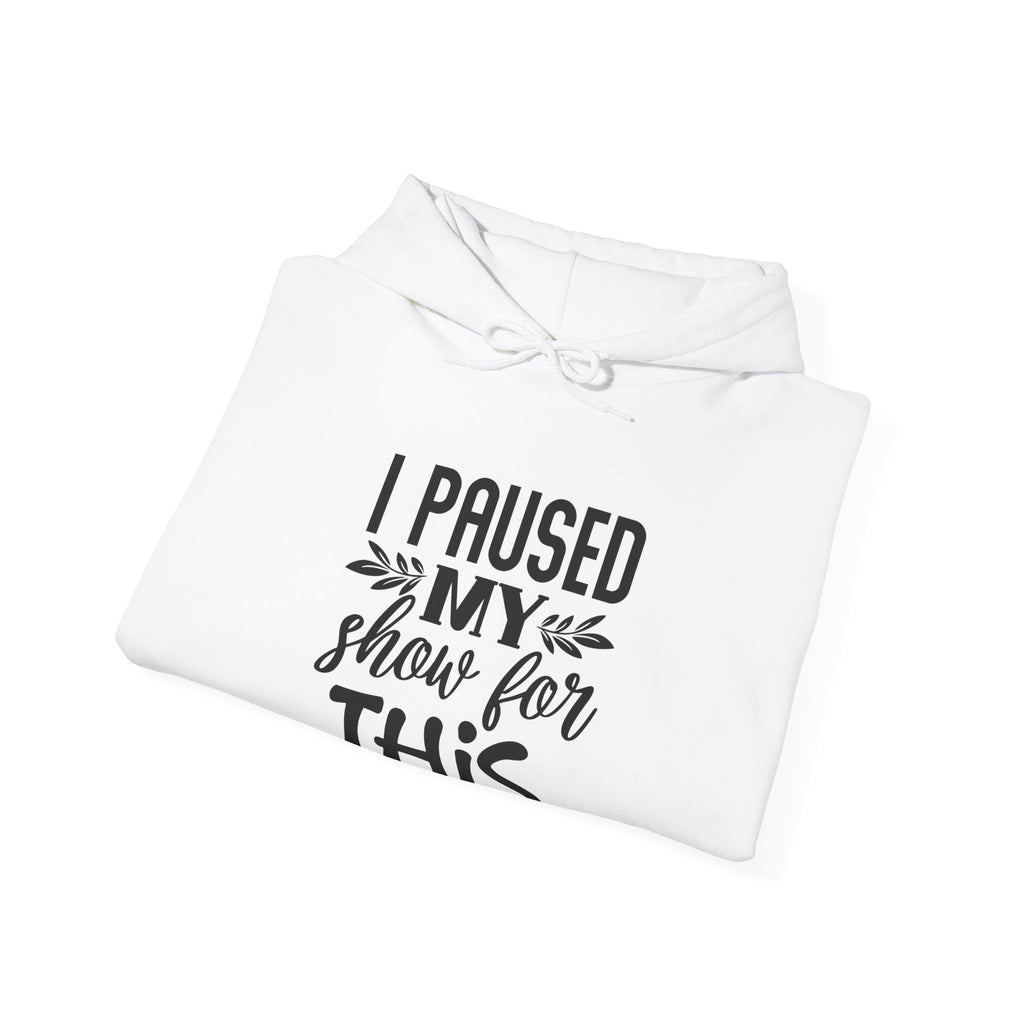 I Paused My Show For This Unisex Heavy Blend Hooded Sweatshirt