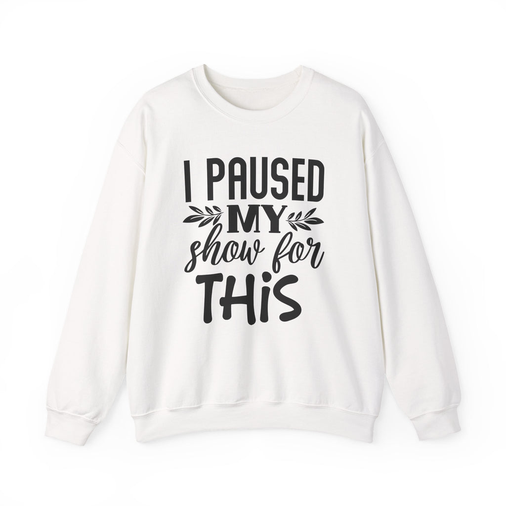 I Paused My Show for This Unisex Heavy Blend Crewneck Sweatshirt