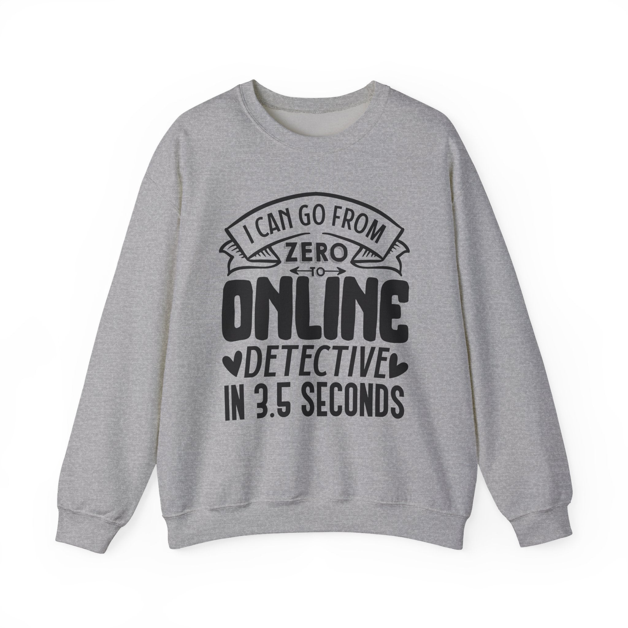 I Can Go From Zero To Online Detective In 3.5 Seconds Unisex Heavy Blend Crewneck Sweatshirt