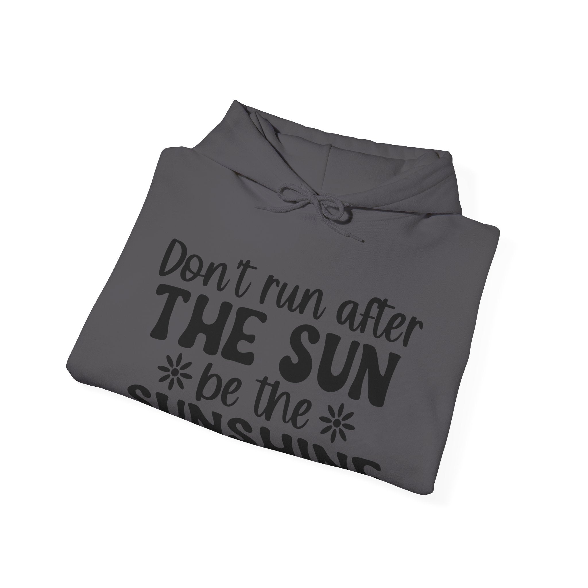 Don’t Run After The Sun Be The Sunshine Unisex Heavy Blend Hooded Sweatshirt