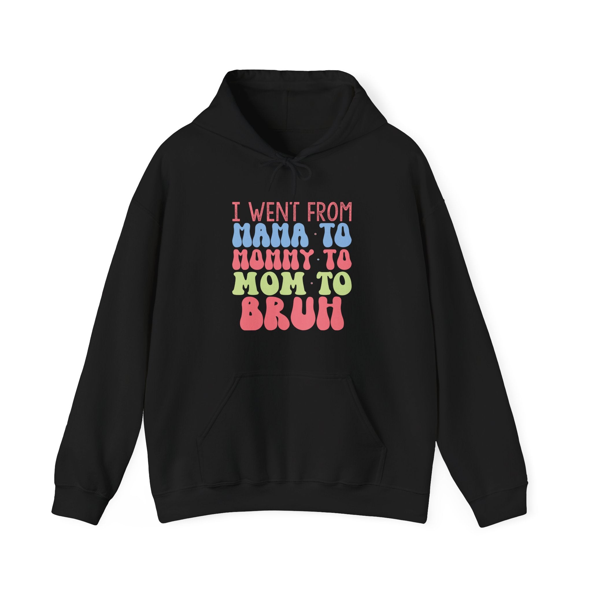 I Went From Mama To Mommy To Mom To Bruh Unisex Heavy Blend Hooded Sweatshirt
