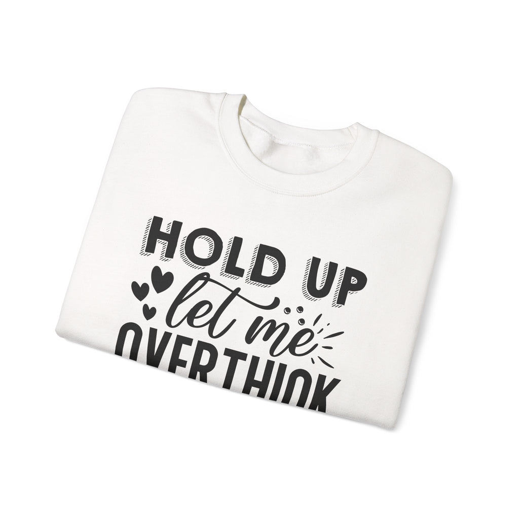 Hold Up Let Me Overthink This Unisex Heavy Blend Crewneck Sweatshirt