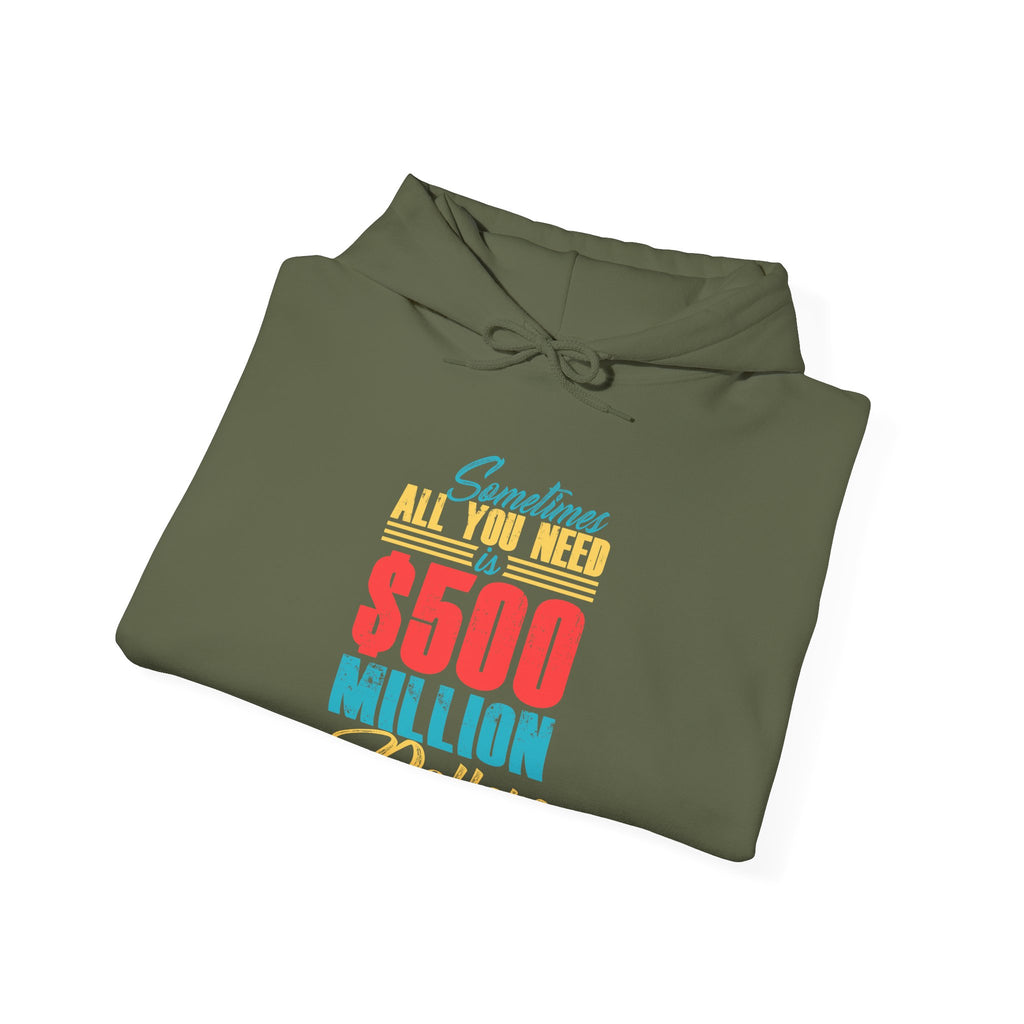 Sometimes All You Need Is 500 Million Dollars Unisex Heavy Blend Hooded Sweatshirt