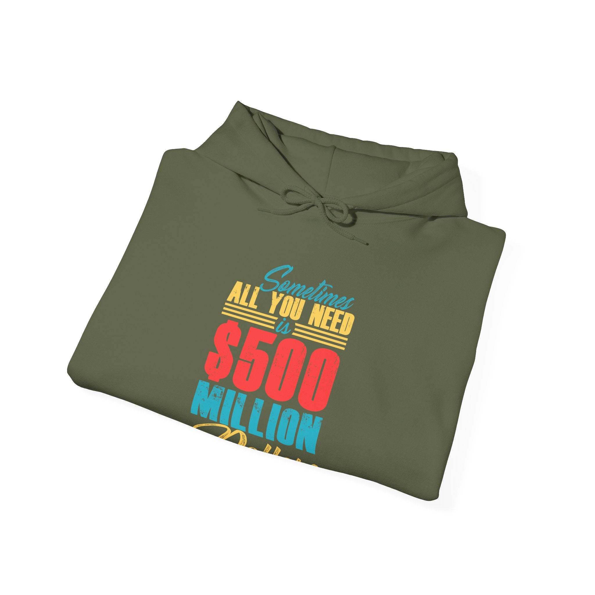 Sometimes All You Need Is 500 Million Dollars Unisex Heavy Blend Hooded Sweatshirt