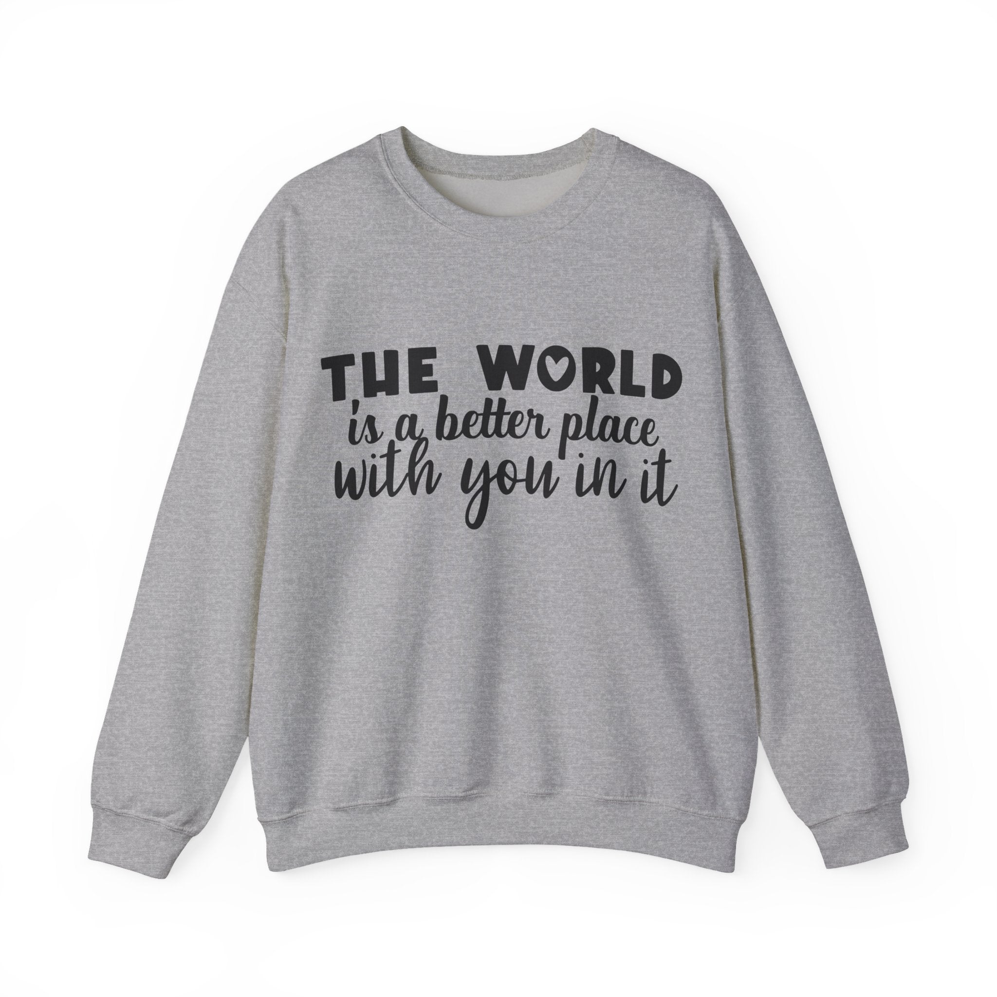 The World Is A Better Place With You In It Unisex Heavy Blend Crewneck Sweatshirt