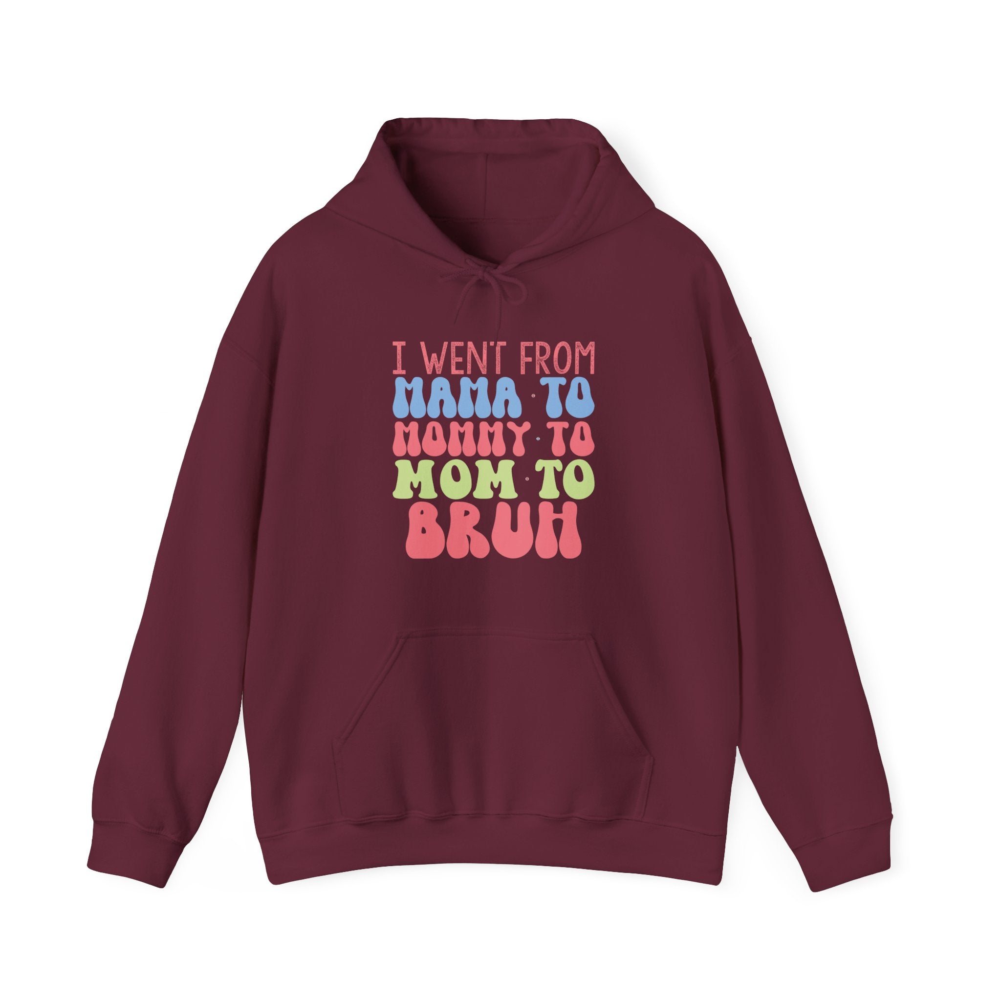 I Went From Mama To Mommy To Mom To Bruh Unisex Heavy Blend Hooded Sweatshirt