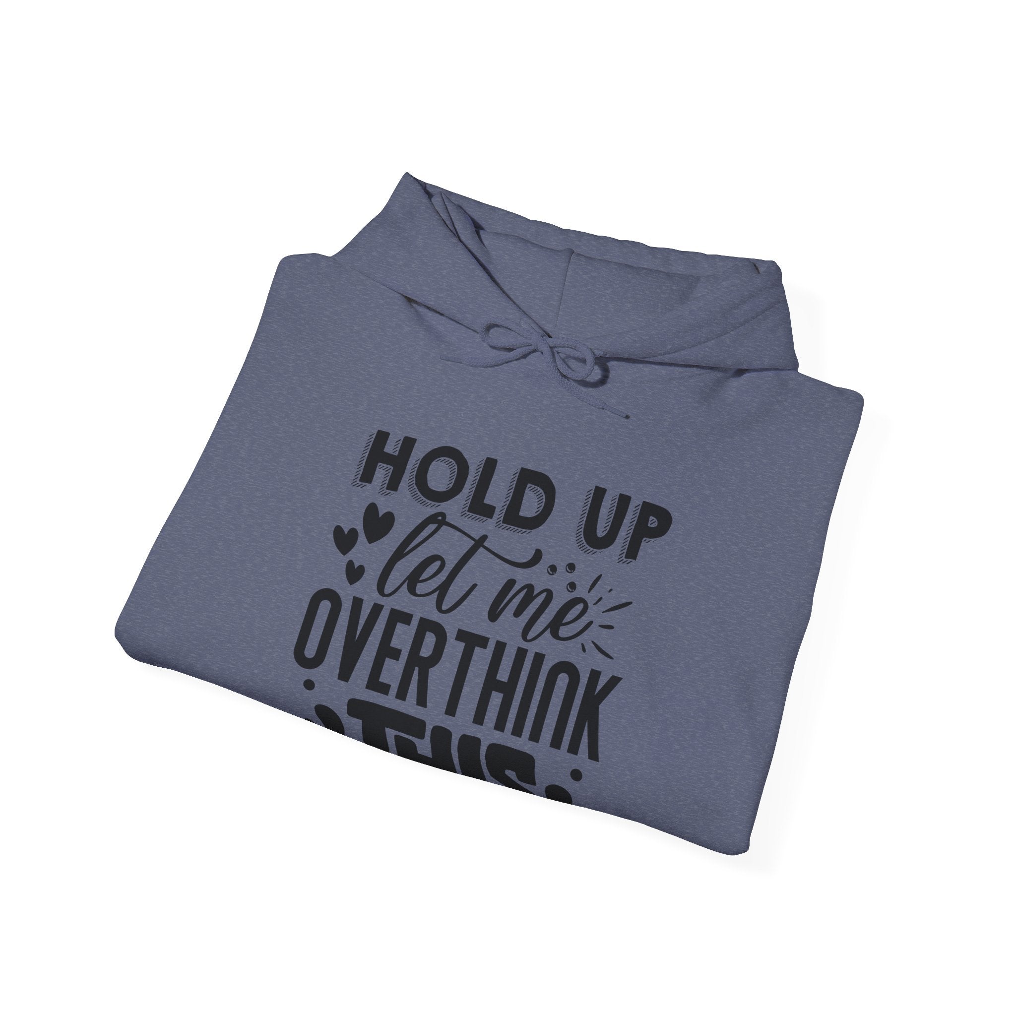 Hold Up Let Me Overthink This Unisex Heavy Blend Hooded Sweatshirt