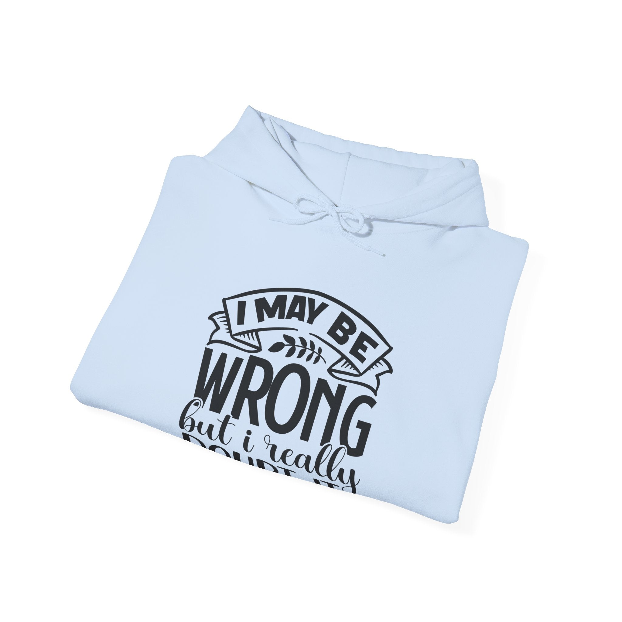 I May Be Wrong But I Really Doubt It Unisex Heavy Blend Hooded Sweatshirt