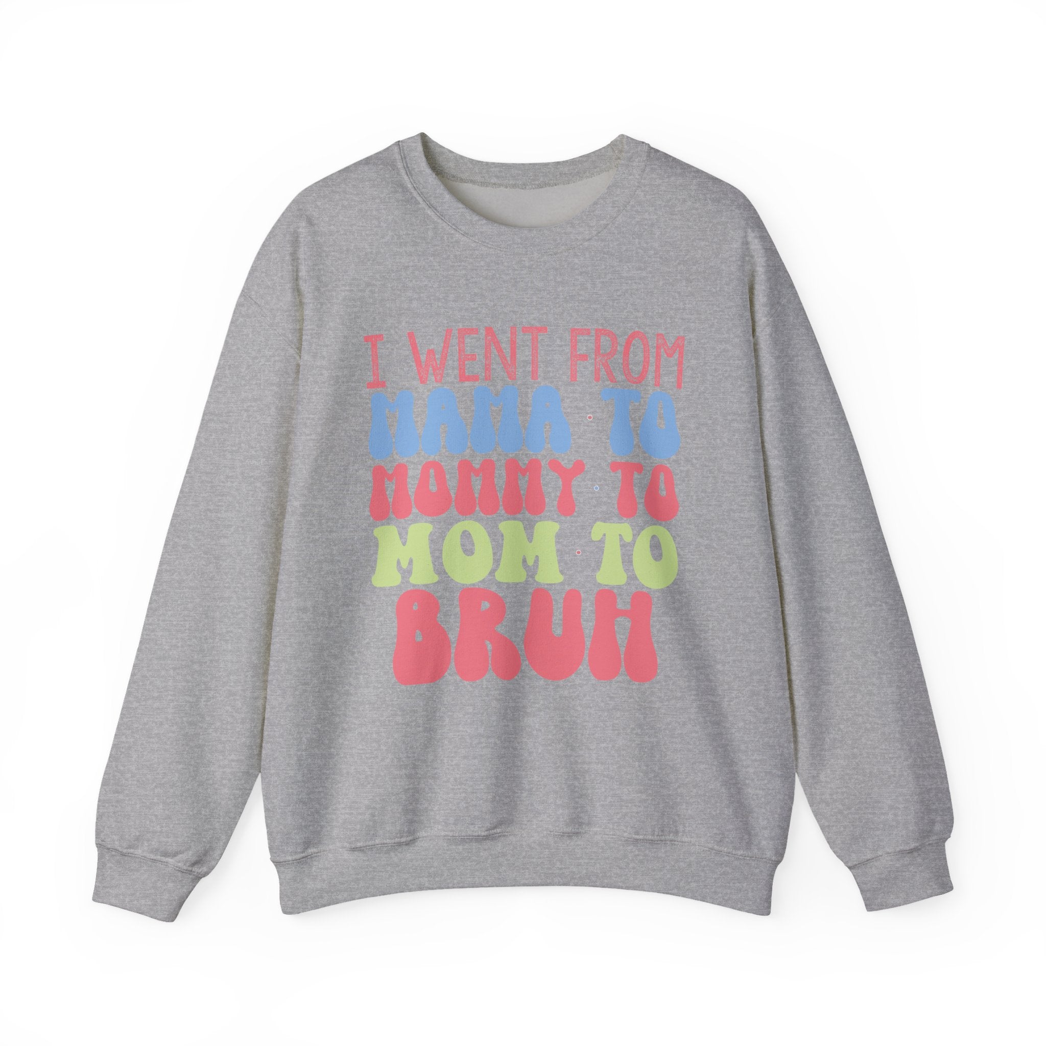I Went From Mama To Mommy To Mom To Bruh Unisex Heavy Blend Crewneck Sweatshirt