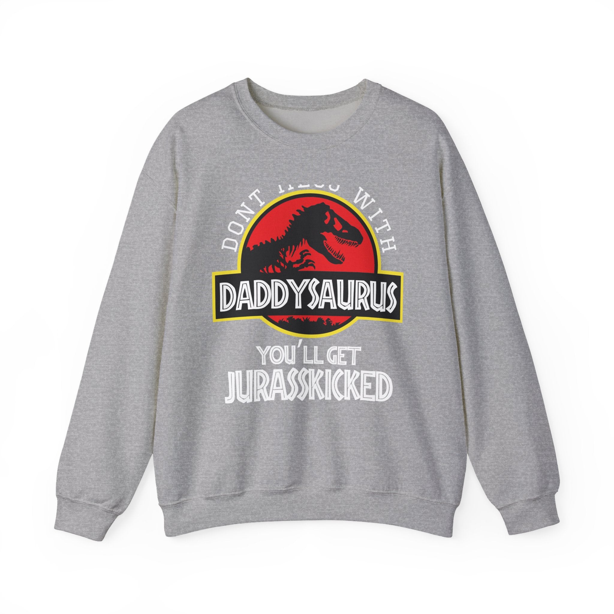 Dont Mess With Daddy Youll Get Jurasskicked Unisex Heavy Blend Crewneck Sweatshirt