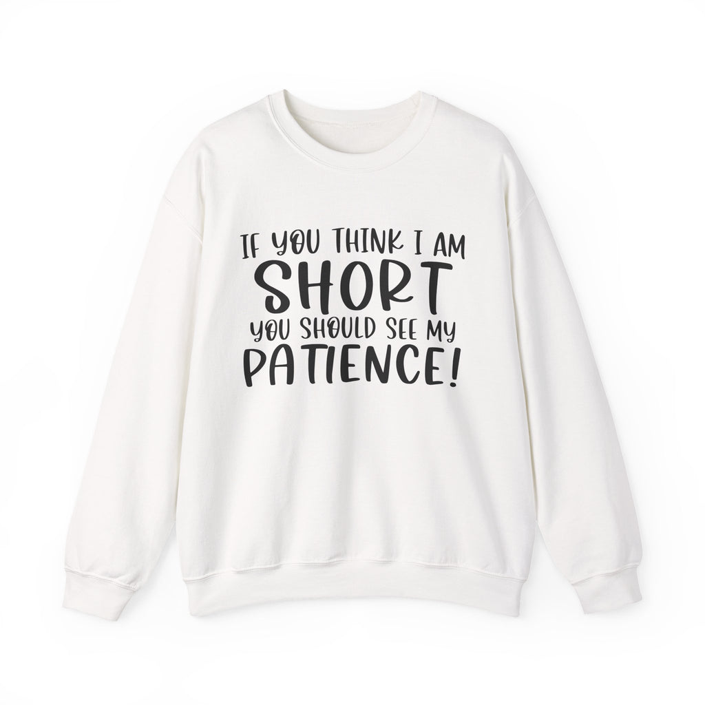 If You Think I Am Short You Should See My Patience Unisex Heavy Blend Crewneck Sweatshirt