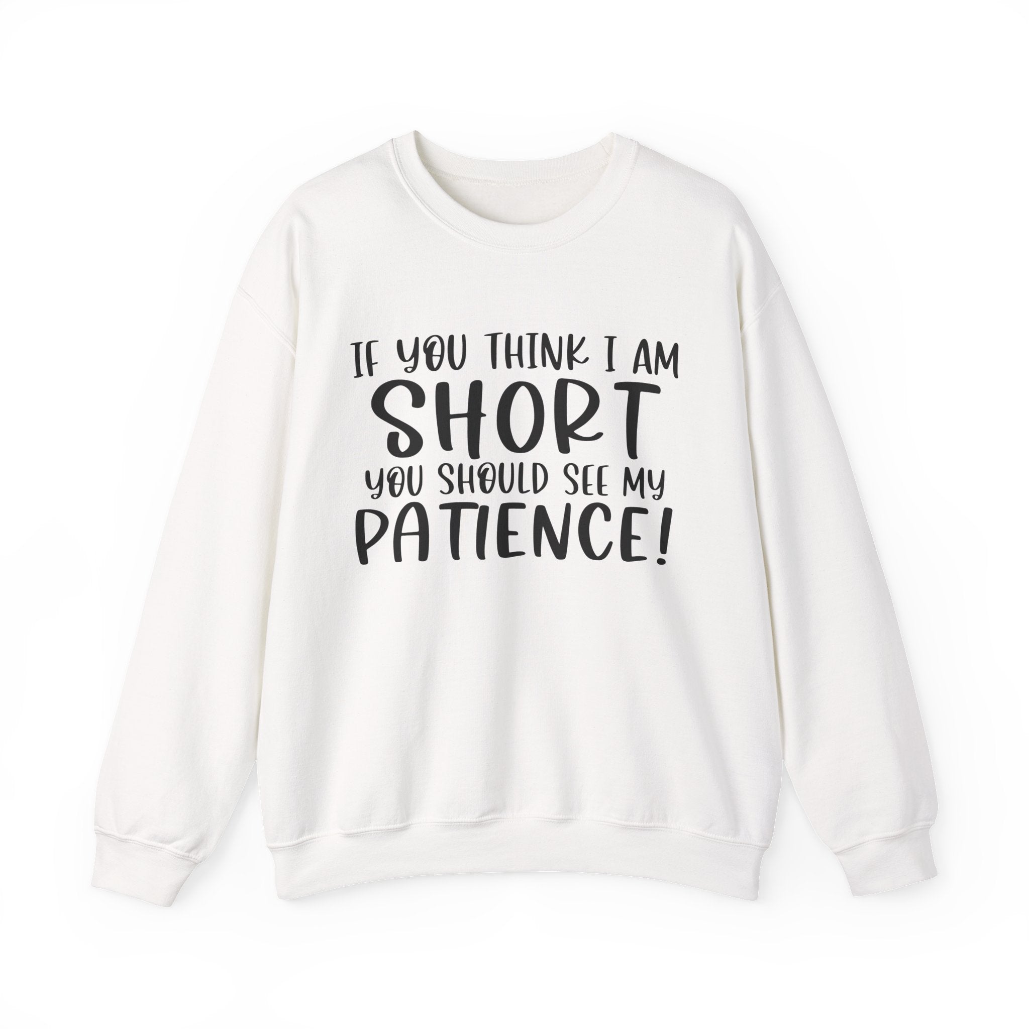 If You Think I Am Short You Should See My Patience Unisex Heavy Blend Crewneck Sweatshirt