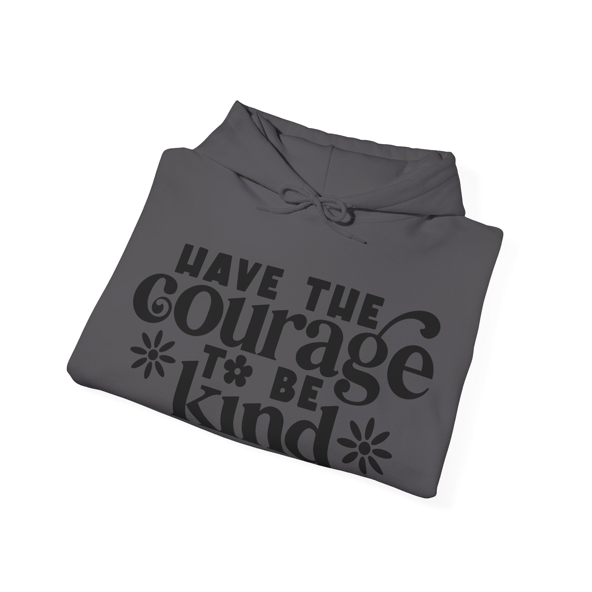Have The Courage To Be Kind Unisex Heavy Blend Hooded Sweatshirt