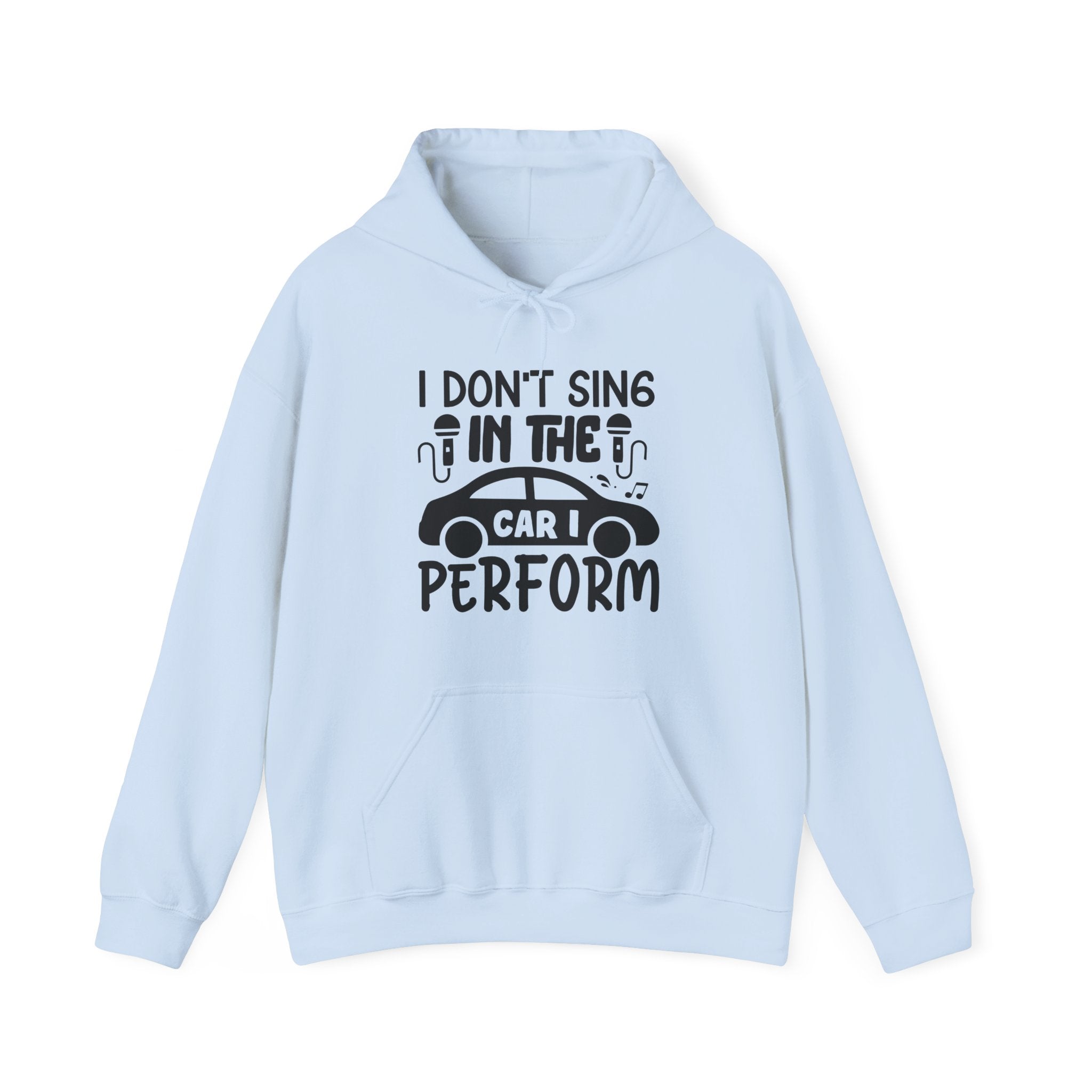 I Don't Sing in The Car I Perform Unisex Heavy Blend Hooded Sweatshirt