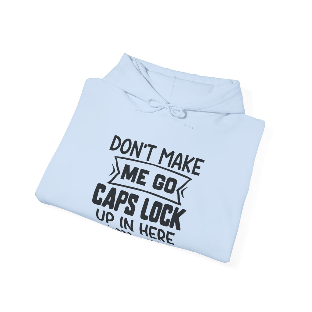Don't Make Me Go Caps Lock Up In Here Unisex Heavy Blend Hooded Sweatshirt