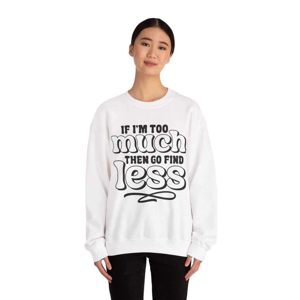 If I Am Too Much Unisex Heavy Blend Crewneck Sweatshirt for Ultimate Comfort