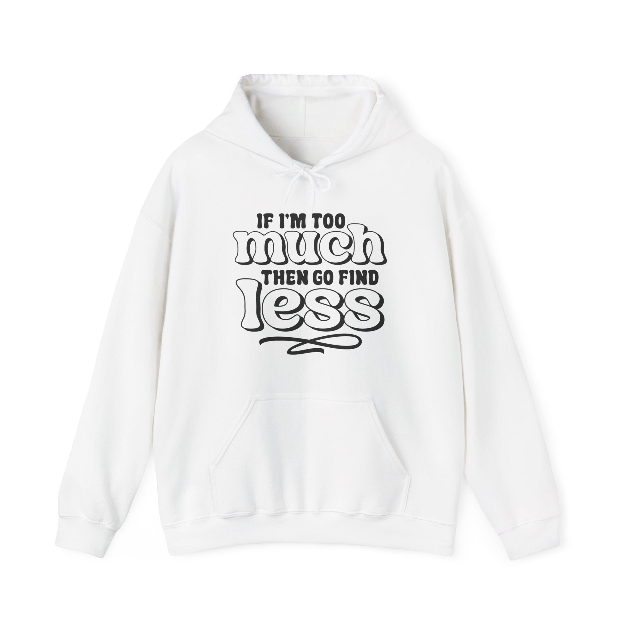 If I Am Too Much Unisex Heavy Blend Hooded Sweatshirt for Ultimate Comfort