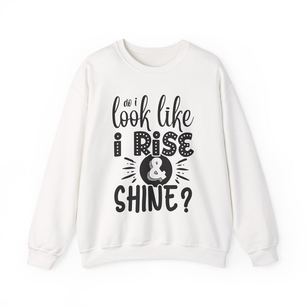 Do I Look Like I Rise and Shine Unisex Heavy Blend Crewneck Sweatshirt