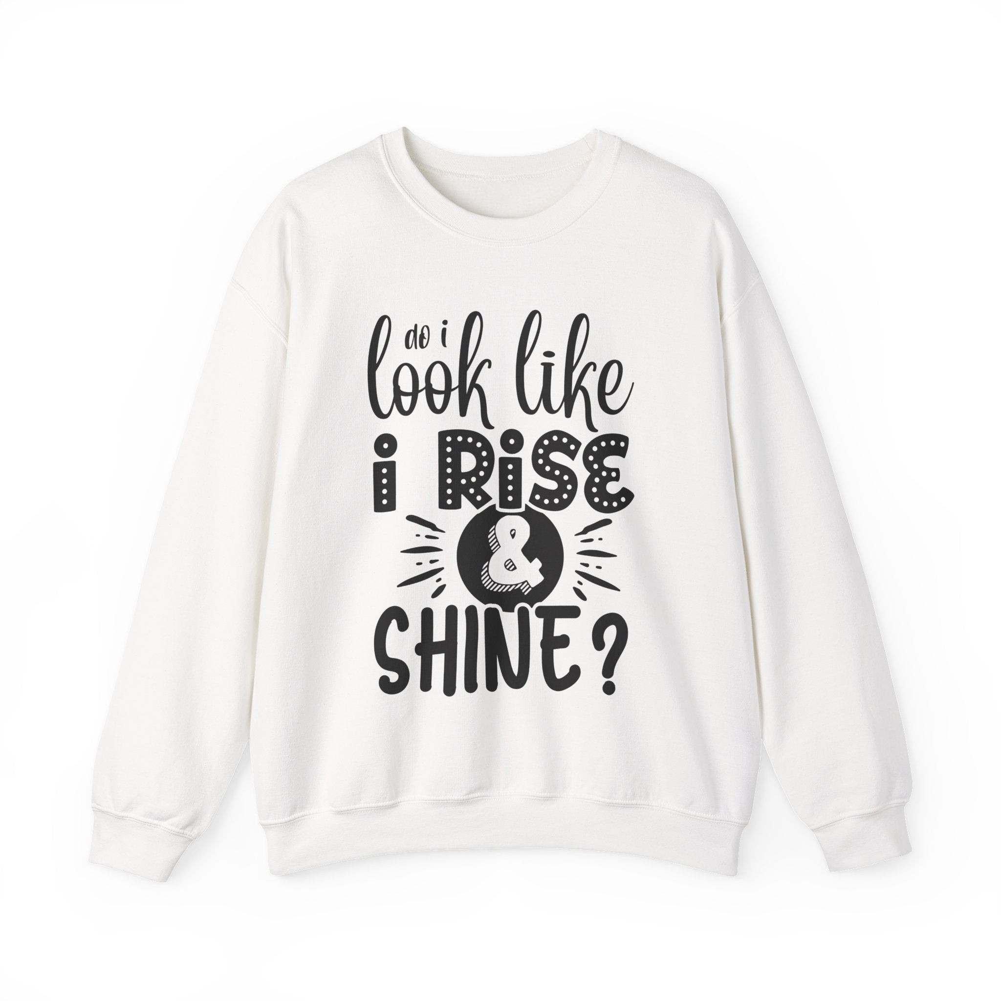 Do I Look Like I Rise and Shine Unisex Heavy Blend Crewneck Sweatshirt