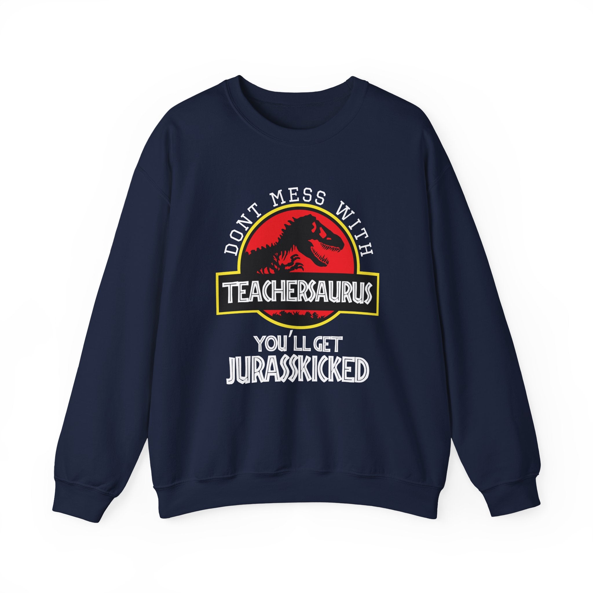 Dont Mess With Teacher Youll Get Jurasskicked Unisex Heavy Blend Crewneck Sweatshirt