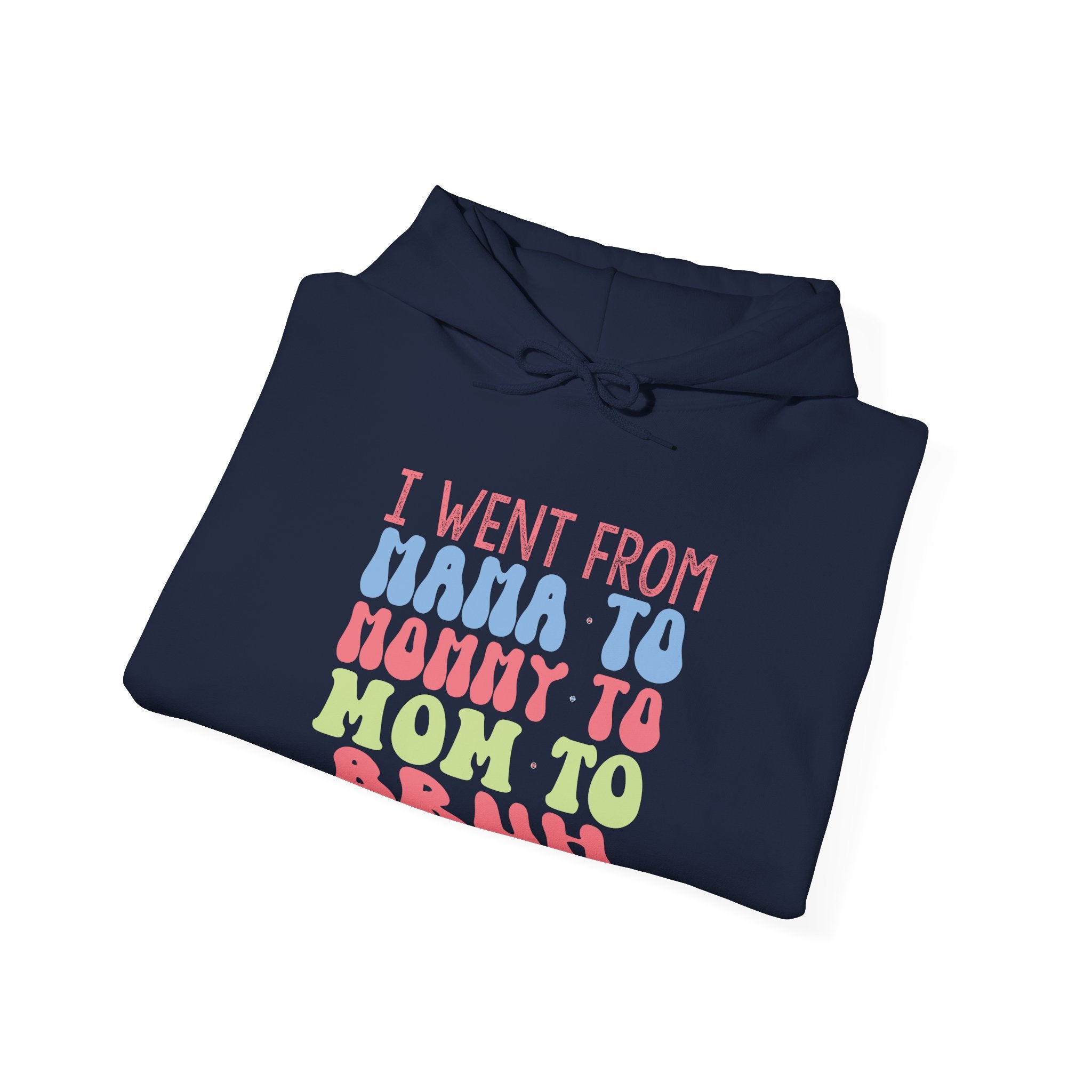 I Went From Mama To Mommy To Mom To Bruh Unisex Heavy Blend Hooded Sweatshirt