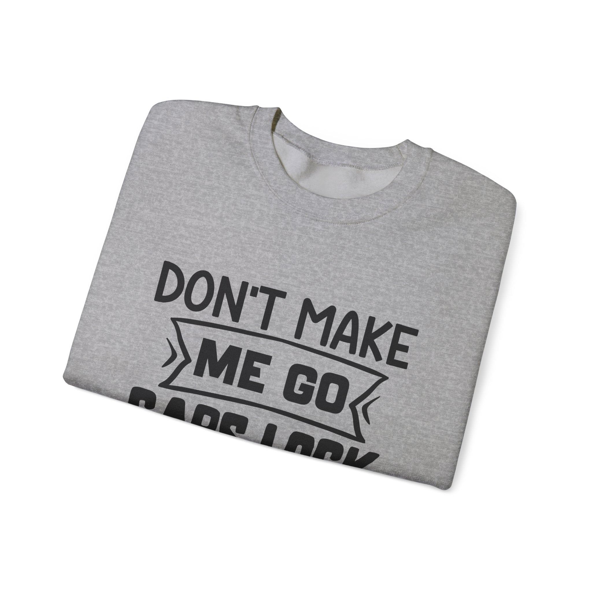 Don't Make Me Go Caps Lock Crewneck Sweatshirt Unisex Heavy Blend Comfort