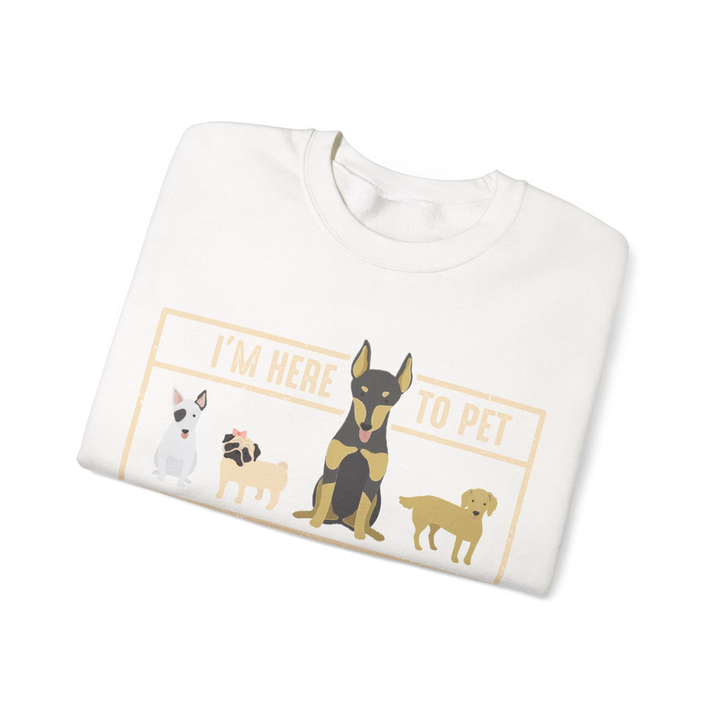 I Am Here To Pet All The Dogs Unisex Heavy Blend Crewneck Sweatshirt