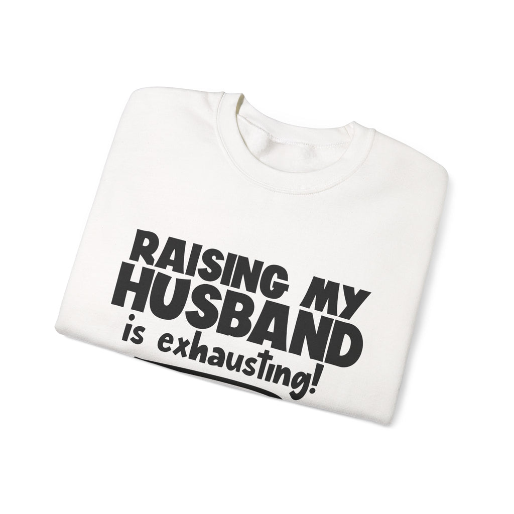 Raising My Husband Is Exhausting Unisex Heavy Blend Crewneck Sweatshirt
