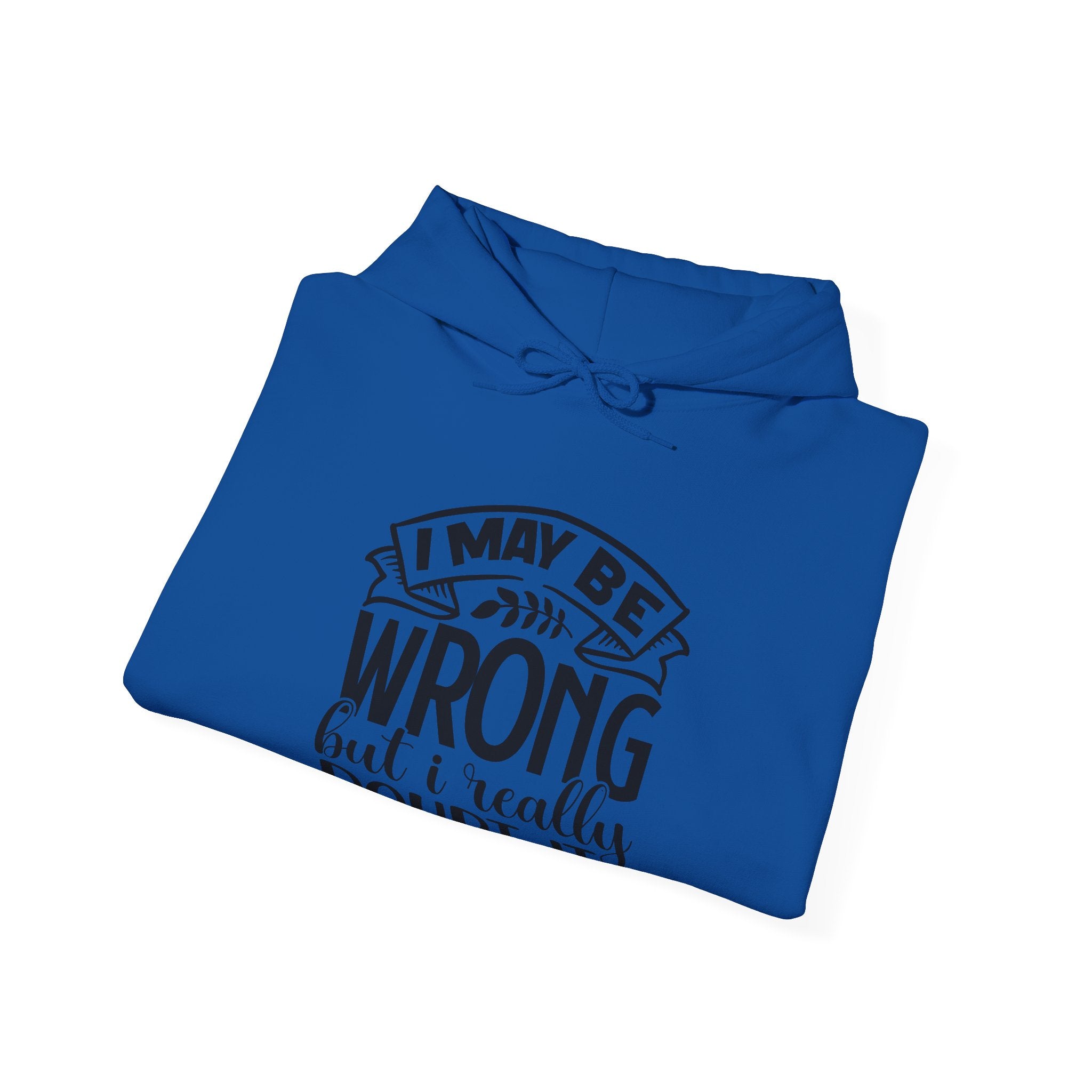 I May Be Wrong But I Really Doubt It Unisex Heavy Blend Hooded Sweatshirt