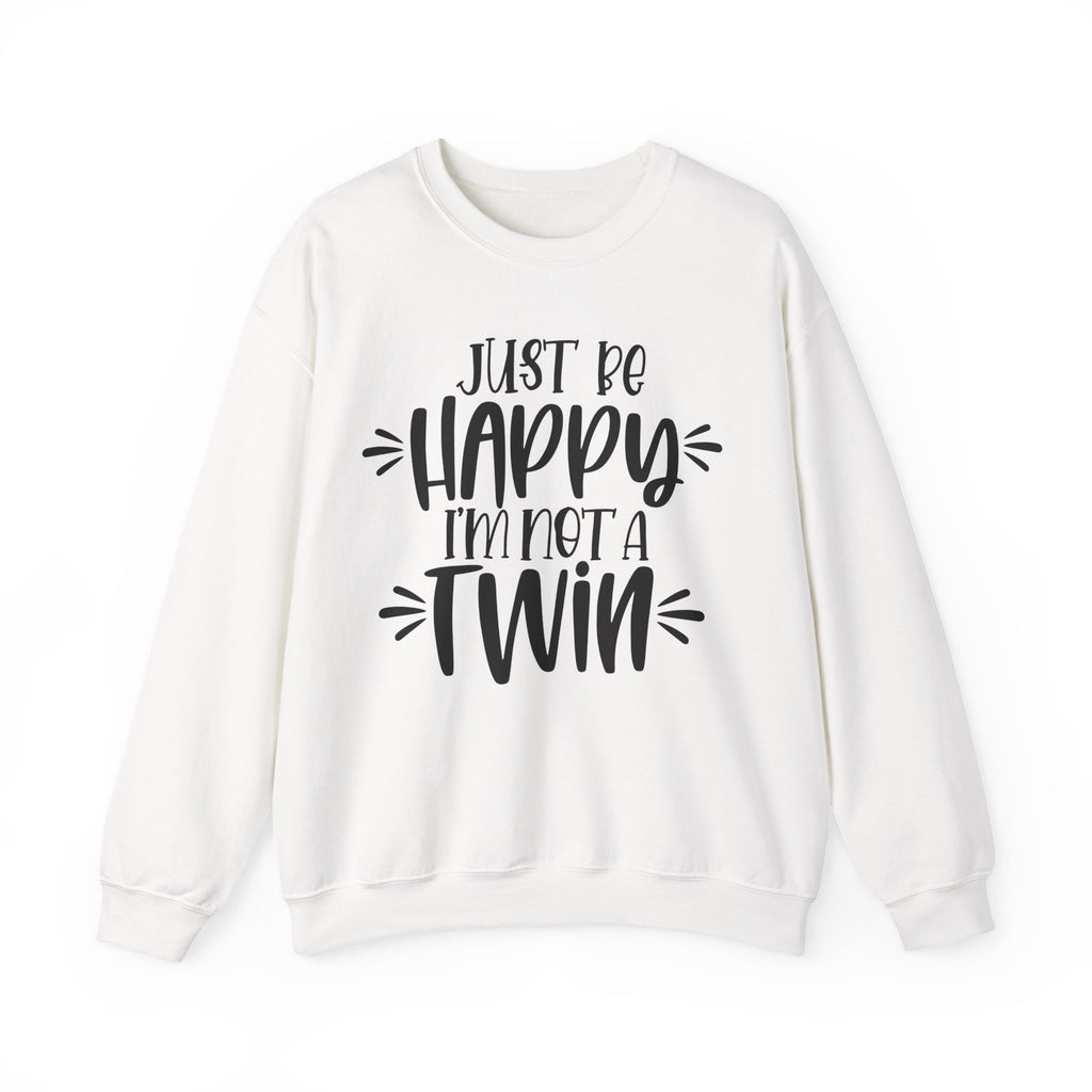 Just Be Happy I Am Not A Twin Unisex Heavy Blend Crewneck Sweatshirt