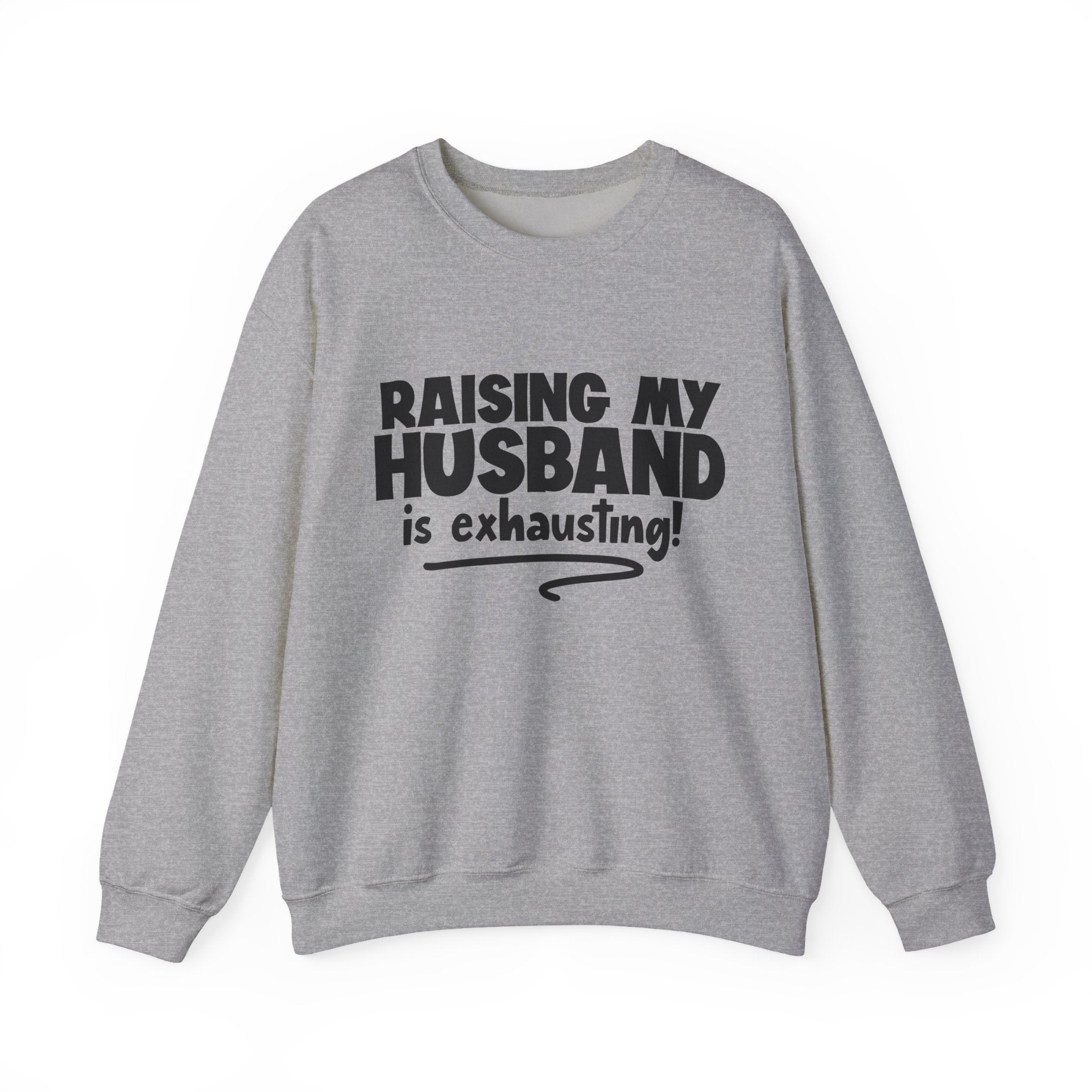 Raising My Husband Is Exhausting Unisex Heavy Blend Crewneck Sweatshirt