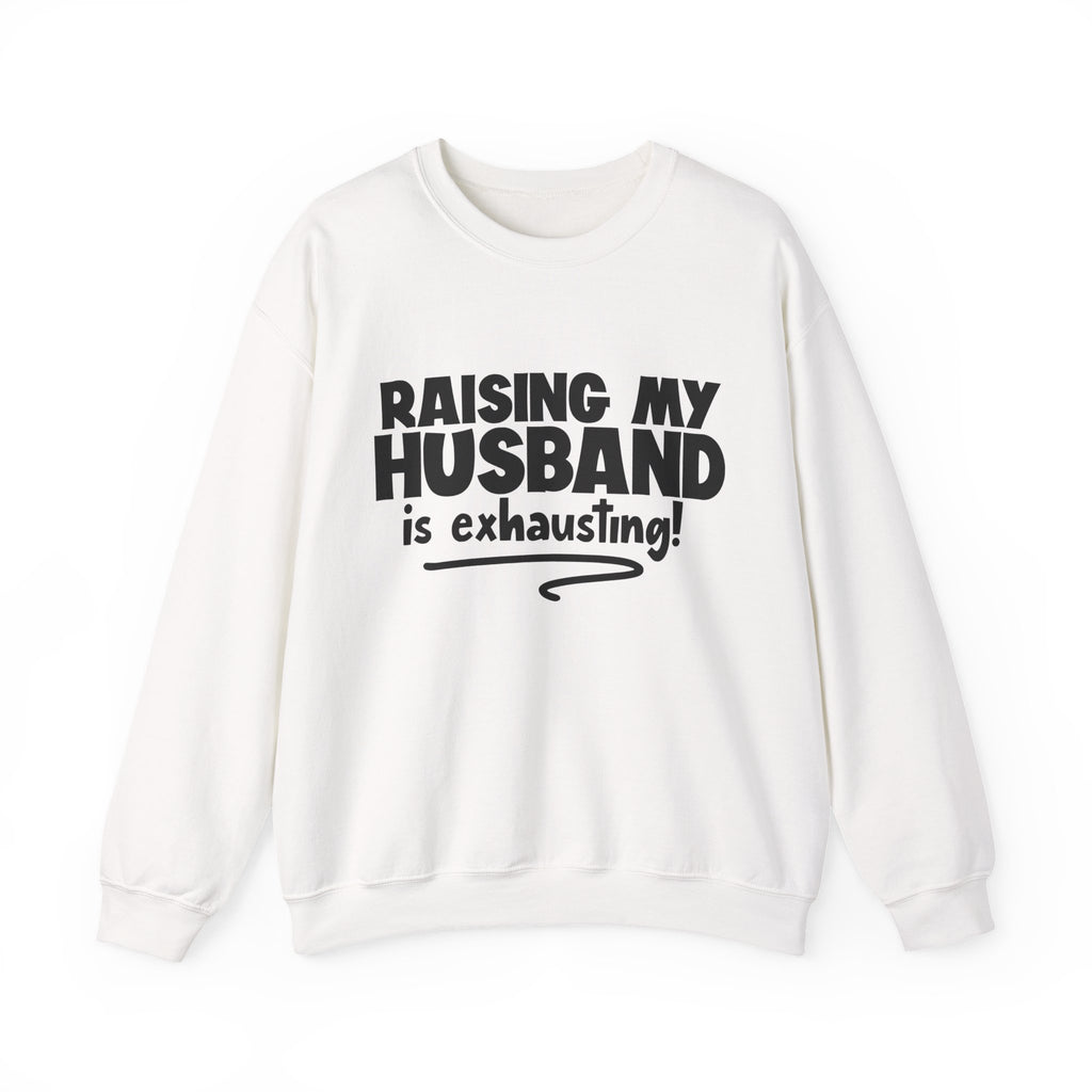 Raising My Husband Is Exhausting Unisex Heavy Blend Crewneck Sweatshirt