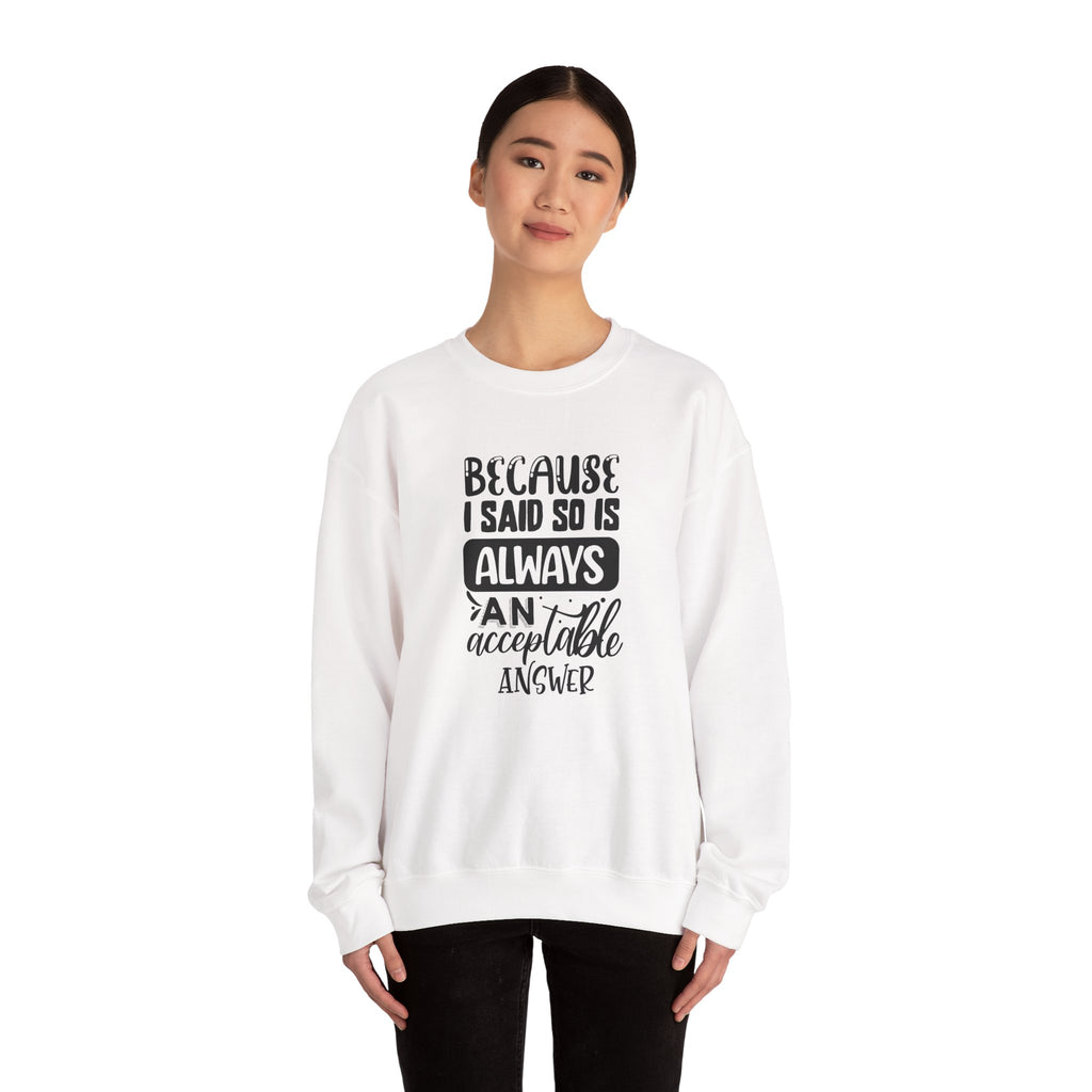 Because I Said So Unisex Heavy Blend Crewneck Sweatshirt for Ultimate Comfort