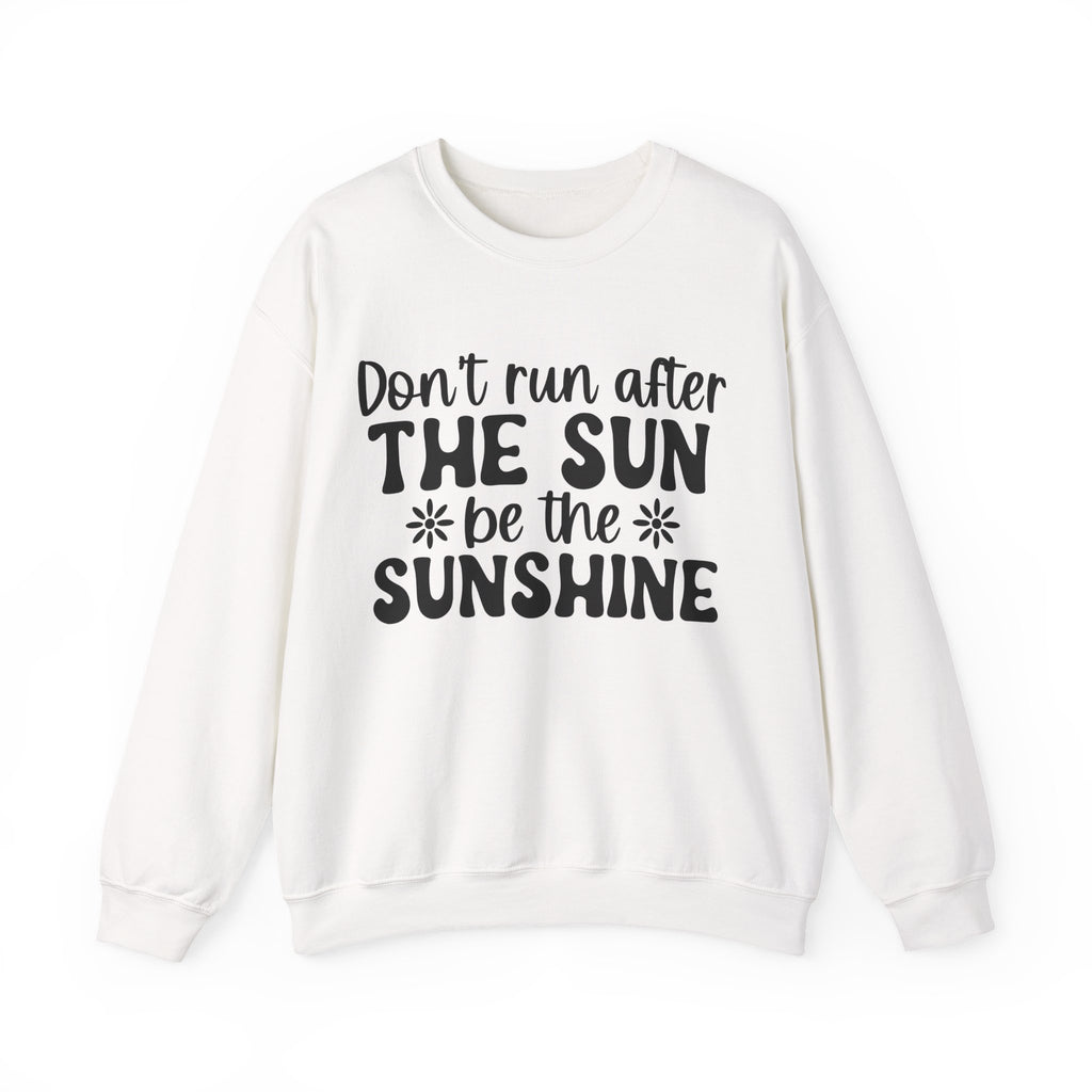 Don't Run After The Sun Be The Sunshine Unisex Heavy Blend Crewneck Sweatshirt