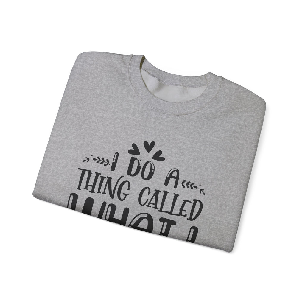 I Do A Thing Called What I Want Unisex Heavy Blend Crewneck Sweatshirt